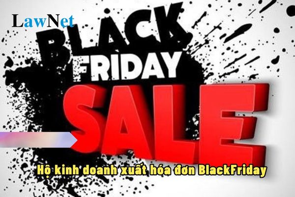 Hộ kinh doanh xuất hóa đơn BlackFriday như thế nào?