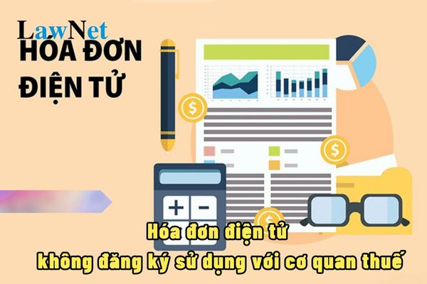 Hóa đơn điện tử không đăng ký sử dụng với cơ quan thuế có phải là hành vi trái pháp luật?