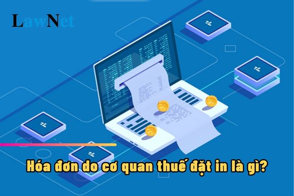 Hóa đơn do cơ quan thuế đặt in là gì? Bảo quản và lưu trữ hóa như thế nào?