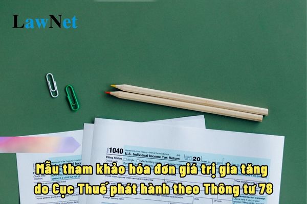 Mẫu tham khảo hóa đơn giá trị gia tăng do Cục Thuế phát hành theo Thông tư 78 ra sao?