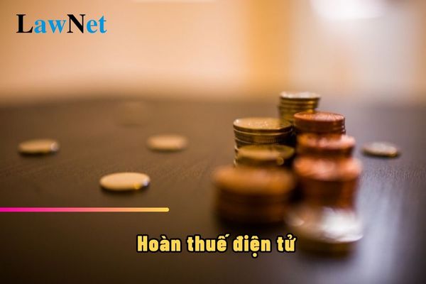 Hoàn thuế điện tử được hiểu như thế nào?