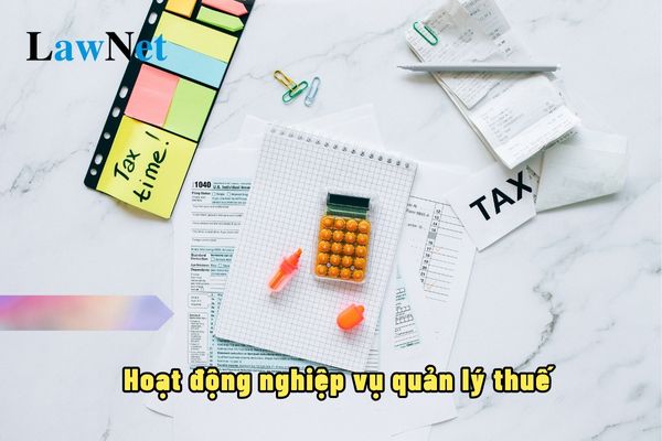 Hoạt động nghiệp vụ quản lý thuế là gì?