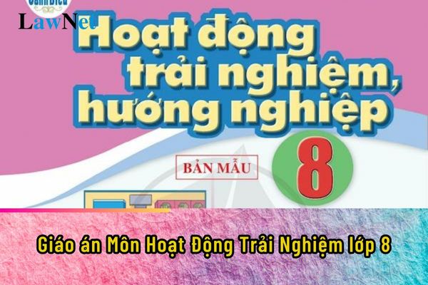 Giáo án Môn Hoạt Động Trải Nghiệm lớp 8 Cánh Diều đầy đủ năm học 2024-2025?