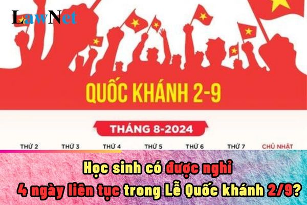 Học sinh có được nghỉ 4 ngày liên tục trong Lễ Quốc khánh 2/9 năm 2024 không?