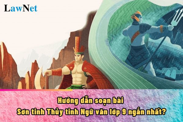 Hướng dẫn soạn bài Sơn tinh Thủy tinh Ngữ văn lớp 9 ngắn nhất?