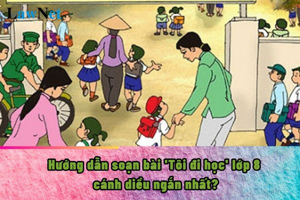 Hướng dẫn soạn bài 'Tôi đi học' lớp 8 cánh diều ngắn nhất?