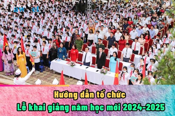 Hướng dẫn của Bộ Giáo dục về tổ chức Lễ khai giảng năm học mới 2024-2025?