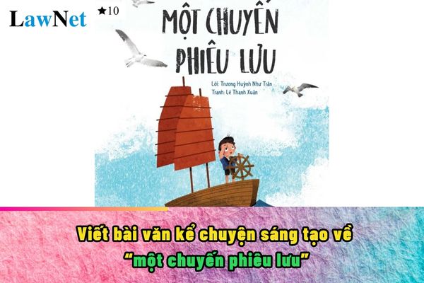 Viết bài văn kể chuyện sáng tạo một chuyến phiêu lưu lớp 5?