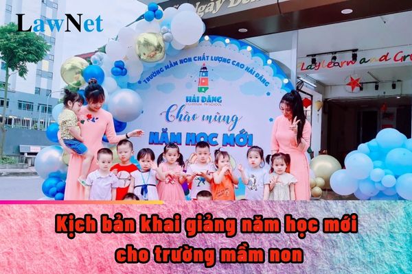 Kịch bản khai giảng năm học mới cho trường mầm non 2024?