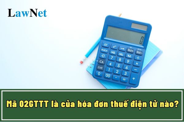 Mã 02GTTT là của hóa đơn thuế điện tử nào?