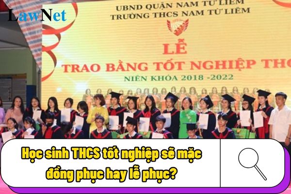 Học sinh THCS tốt nghiệp sẽ mặc đồng phục hay lễ phục?