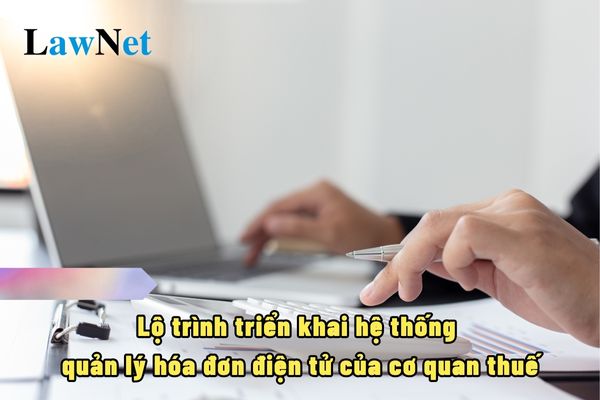 Lộ trình triển khai hệ thống quản lý hóa đơn điện tử của cơ quan thuế như thế nào?