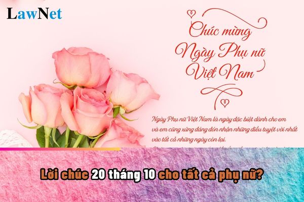 Lời chúc 20 tháng 10 cho tất cả phụ nữ? Đối tượng giáo viên phổ thông phải bồi dưỡng thường xuyên?