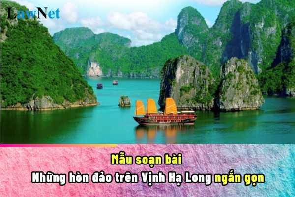 Mẫu soạn bài Những hòn đảo trên Vịnh Hạ Long ngắn gọn lớp 5? Môn Tiếng Việt lớp 5 yêu cầu những kỹ năng viết nào?