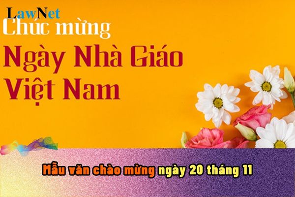 Mẫu văn chào mừng ngày 20 tháng 11? Ngày Nhà giáo Việt Nam 20 tháng 11 được tổ chức ở các cấp trường nào?