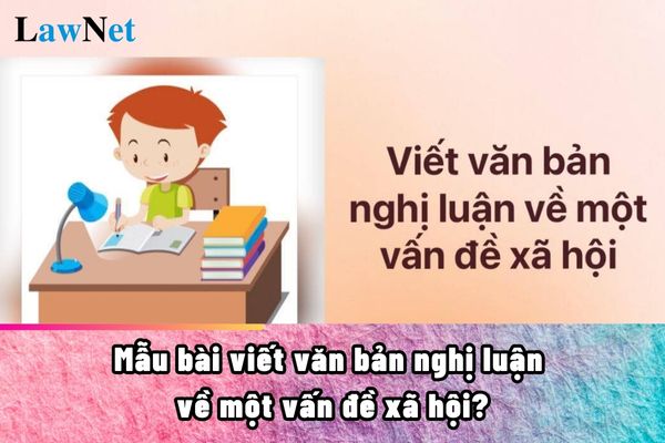 Mẫu bài viết văn bản nghị luận về một vấn đề xã hội? 9 kiến thức văn học của học sinh lớp 10 cần phải có sau khi học môn Ngữ văn là gì?