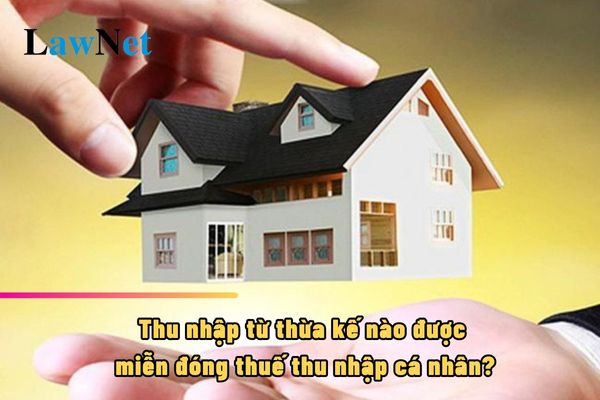 Thu nhập từ thừa kế nào được miễn đóng thuế thu nhập cá nhân?