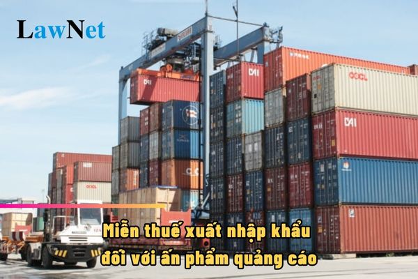 Có được miễn thuế xuất nhập khẩu đối với ấn phẩm quảng cáo số lượng nhỏ không nhằm quảng cáo không?