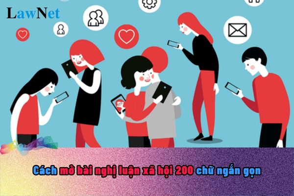 Cách mở bài nghị luận xã hội 200 chữ ngắn gọn? Yêu cầu về thiết bị dạy học khi dạy về nghị luận xã hội là gì?