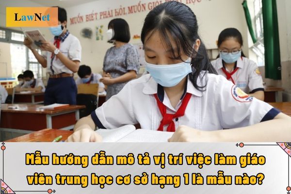 Mẫu hướng dẫn mô tả vị trí việc làm giáo viên trung học cơ sở hạng 1 là mẫu nào?