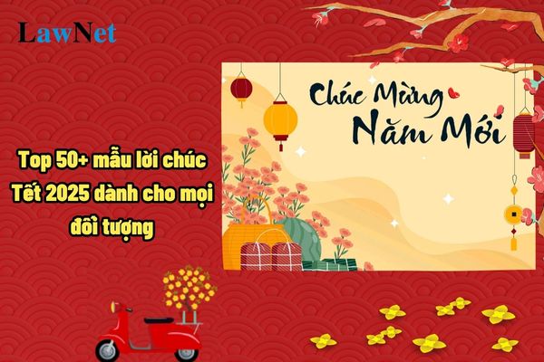 Top 50+ mẫu lời chúc Tết 2025 dành cho mọi đối tượng? Hoàn thành tuyển sinh các lớp đầu cấp trước ngày bao nhiêu?