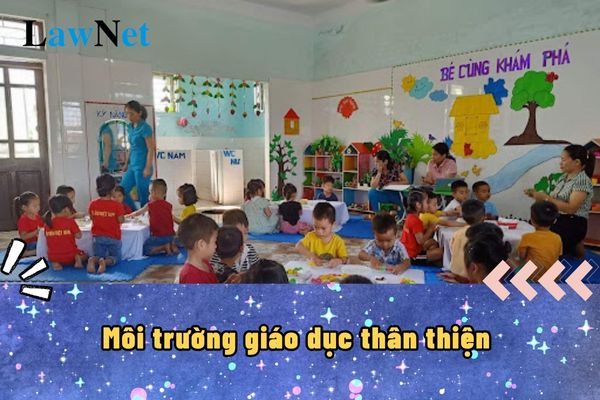 Môi trường giáo dục thân thiện được hiểu như thế nào?