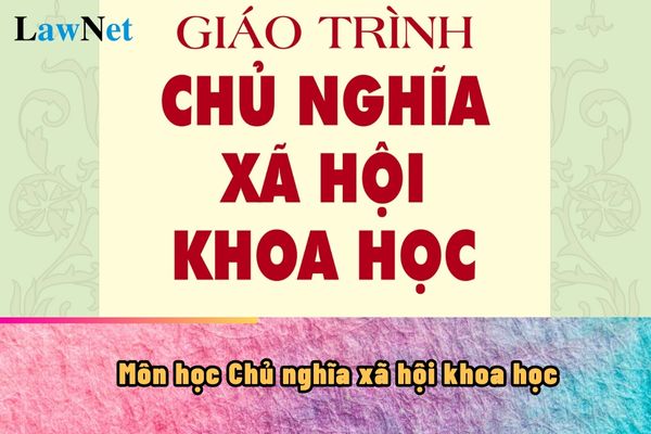 Môn học Chủ nghĩa xã hội khoa học là gì?