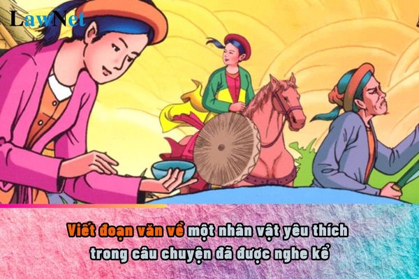 Viết đoạn văn về một nhân vật yêu thích trong câu chuyện đã được nghe kể? Những đặc điểm của môn Tiếng Việt lớp 5 như thế nào?