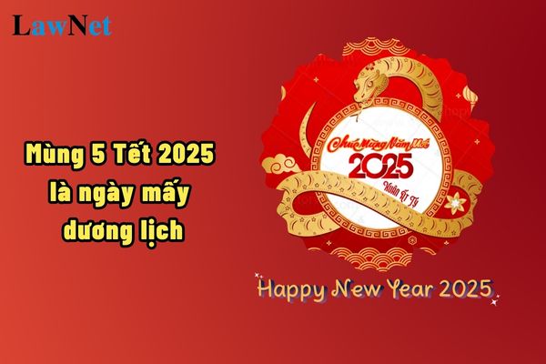 Mùng 5 Tết 2025 là ngày mấy dương lịch? Sau ngày mùng 5 Tết 2025 tháng mấy học sinh thi tốt nghiệp trung học phổ thông năm 2025?