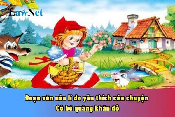 Mẫu viết đoạn văn nêu lí do yêu thích câu chuyện Cô bé quàng khăn đỏ?