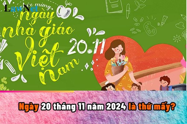 Ngày 20 tháng 11 năm 2024 là thứ mấy? Ngày 20 tháng 11 năm 2024 giáo viên có được nghỉ không?