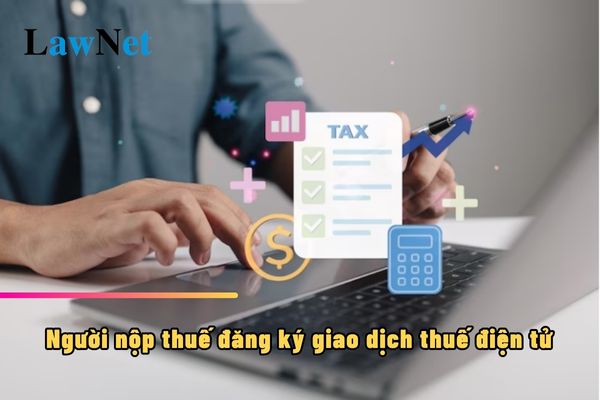 Người nộp thuế đăng ký giao dịch thuế điện tử nhưng chưa có chứng thư số thì có được không?