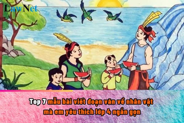 Top 7 mẫu bài viết đoạn văn về nhân vật mà em yêu thích lớp 4 ngắn gọn?