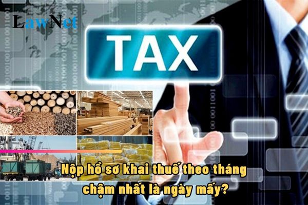 Nộp hồ sơ khai thuế theo tháng chậm nhất là ngày mấy?