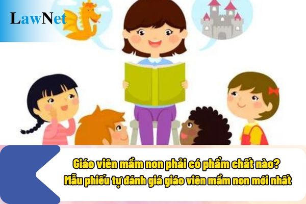 Giáo viên mầm non phải có phẩm chất nào? Mẫu phiếu tự đánh giá giáo viên mầm non mới nhất