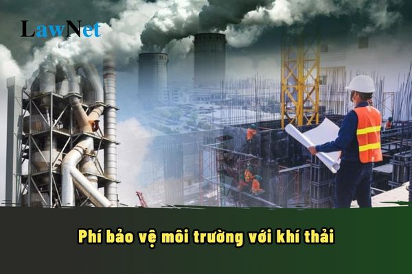 Khí thải công nghiệp phải chịu phí bảo vệ môi trường với khí thải theo Nghị định mới?