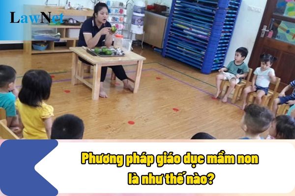 Phương pháp giáo dục mầm non là như thế nào?