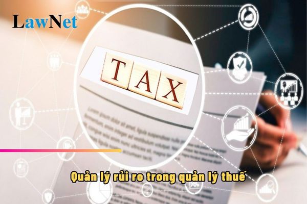 Quản lý rủi ro trong quản lý thuế để phân loại theo các mức rủi ro trong từng thời kỳ ra sao?