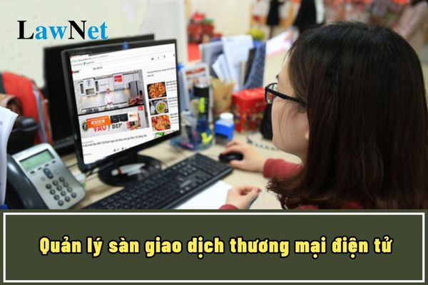 Tổ chức là nhà quản lý sàn giao dịch thương mại điện tử sẽ thực hiện những gì từ ngày 1/7/2025?