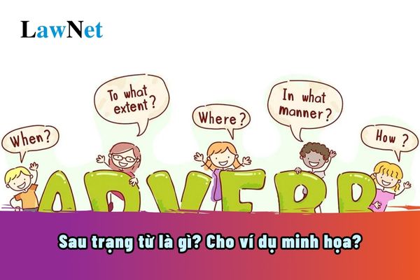 Sau trạng từ là gì? Cho ví dụ minh họa? Ở cấp tiểu học môn Tiếng Anh có học về trạng từ không?