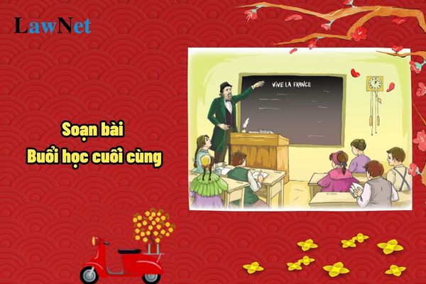 Soạn bài Buổi học cuối cùng? Yêu nước có phải là phẩm chất chủ yếu của học sinh lớp 7?