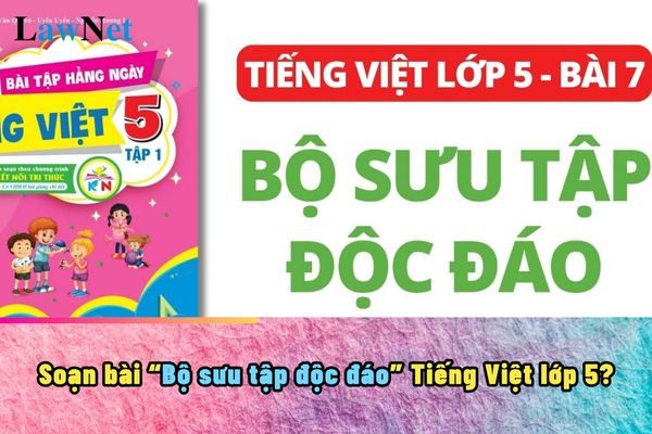 Soạn bài Bộ sưu tập độc đáo Tiếng Việt lớp 5?