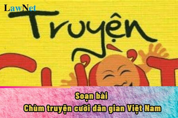 Soạn bài Chùm truyện cười dân gian Việt Nam ngắn nhất? Phương pháp giáo dục môn Ngữ Văn lớp 8?