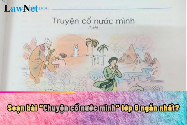 Soạn bài Chuyện cổ nước mình lớp 6 ngắn nhất? Trọn bộ sách giáo khoa Ngữ văn lớp 6 cần có cho năm học 2024-2025?