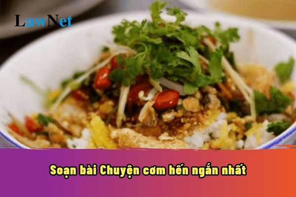 Soạn bài Chuyện cơm hến ngắn nhất? Yêu cầu cần đạt ở môn Ngữ văn lớp 7 như thế nào?