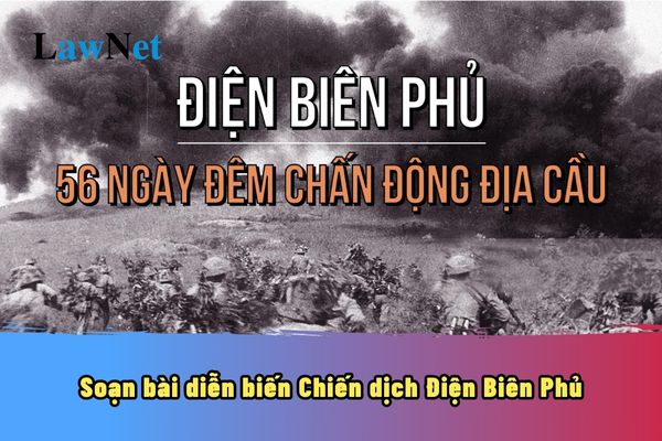 Soạn bài diễn biến Chiến dịch Điện Biên Phủ? 6 đặc điểm môn Lịch sử lớp 12 như thế nào?