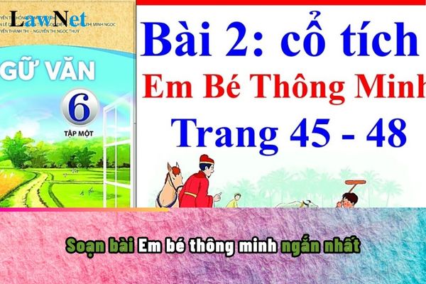 Soạn bài Em bé thông minh ngắn nhất lớp 6? 6 quyền của học sinh lớp 6 khi đi học là gì?