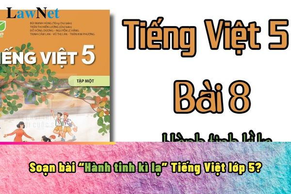 Soạn bài Hành tinh kì lạ Tiếng Việt lớp 5?