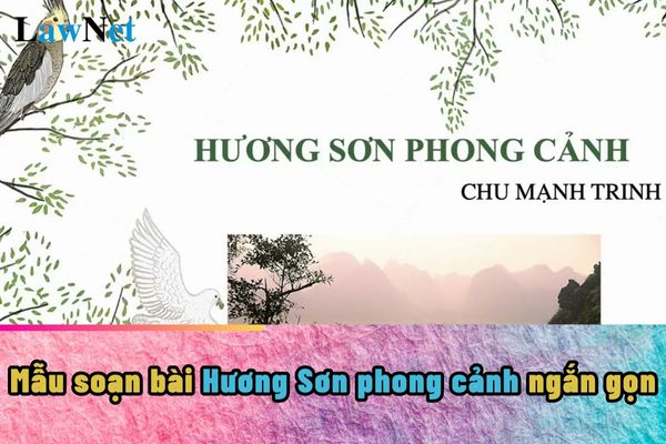 Mẫu soạn bài Hương Sơn phong cảnh ngắn gọn? Học sinh lớp 10 sẽ cần phải biết những nội dung nào trong các tác phẩm ở môn Ngữ văn?