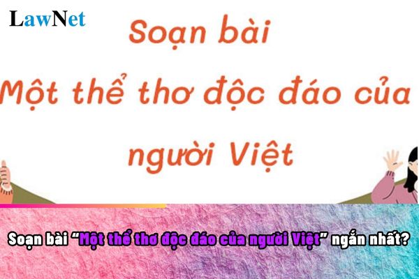 Soạn bài Một thể thơ độc đáo của người Việt ngắn nhất? Số tiết học môn Ngữ văn lớp 9 như thế nào?